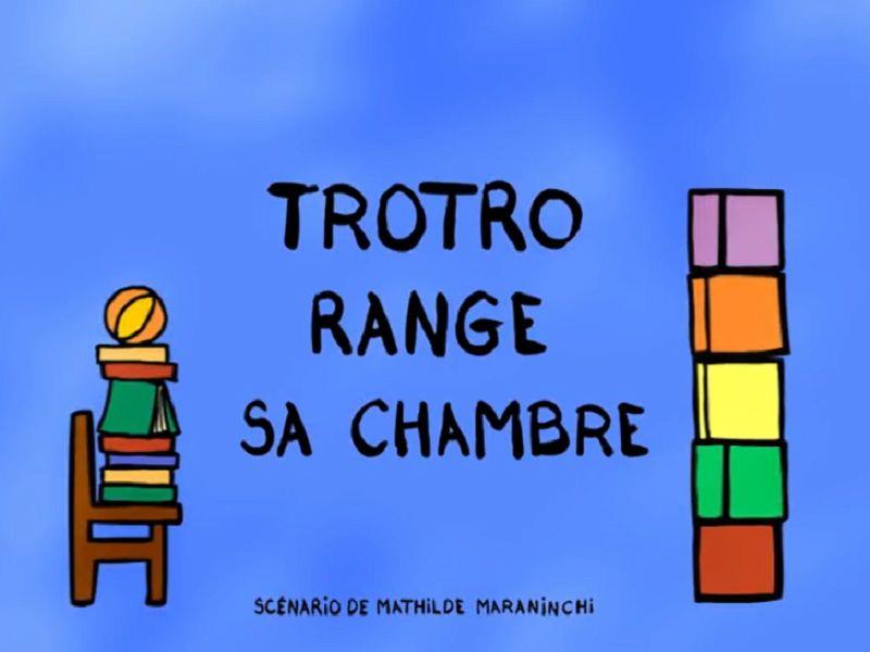 TROTRO range sa chambre