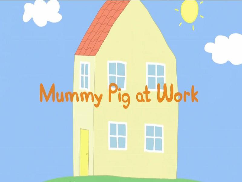 Mummy Pig at Work